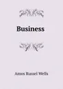 Business . - Amos Russel Wells