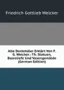 Alte Denkmaler Erklart Von F. G. Welcker.: Th. Statuen, Basreliefe Und Vasengemalde (German Edition) - Friedrich Gottlieb Welcker