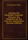 Annalen Der Poetischen National-Literatur Der Deutschen Im Xvi. Und Xvii. Jahrhundert (German Edition) - Emil Ottokar Weller