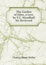 The Garden of Eden, a Lect. by V.C. Woodhall Sic Reviewed - Charles Stuart Welles