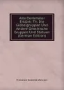 Alte Denkmaler Erklark: Th. Die Giebelgruppen Und Andere Griechische Gruppen Und Statuen (German Edition) - Friedrich Gottlieb Welcker