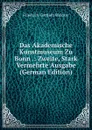 Das Akademische Kunstmuseum Zu Bonn .: Zweite, Stark Vermehrte Ausgabe (German Edition) - Friedrich Gottlieb Welcker