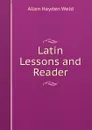 Latin Lessons and Reader - Allen Hayden Weld