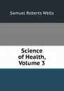 Science of Health, Volume 3 - Samuel Roberts Wells