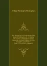 The Dispatches of Field Marshal the Duke of Wellington, K. G. During His Various Campaigns in India, Denmark, Portugal, Spain, the Low Countries, and France: From 1799 to 1818, Volume 6 - Arthur Wellesley Wellington