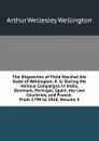 The Dispatches of Field Marshal the Duke of Wellington, K. G. During His Various Campaigns in India, Denmark, Portugal, Spain, the Low Countries, and France: From 1799 to 1818, Volume 5 - Arthur Wellesley Wellington