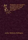 Despatches, Correspondence, and Memoranda of Field Marshall Arthur, Duke of Wellington, K.G.: 1825-1827 - Arthur Wellesley Wellington