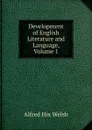 Development of English Literature and Language, Volume 1 - Alfred Hix Welsh