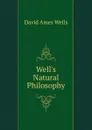 Well.s Natural Philosophy - David Ames Wells