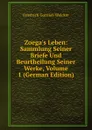 Zoega.s Leben: Sammlung Seiner Briefe Und Beurtheilung Seiner Werke, Volume 1 (German Edition) - Friedrich Gottlieb Welcker