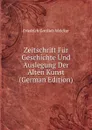 Zeitschrift Fur Geschichte Und Auslegung Der Alten Kunst (German Edition) - Friedrich Gottlieb Welcker