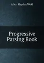 Progressive Parsing Book - Allen Hayden Weld