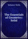 The Essentials of Geometry: Solid - Webster Wells