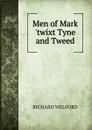 Men of Mark .twixt Tyne and Tweed - Richard Welford