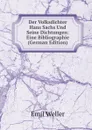 Der Volksdichter Hans Sachs Und Seine Dichtungen: Eine Bibliographie (German Edition) - Emil Weller