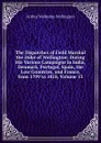 The Dispatches of Field Marshal the Duke of Wellington: During His Various Campaigns in India, Denmark, Portugal, Spain, the Low Countries, and France, from 1799 to 1818, Volume 13 - Arthur Wellesley Wellington