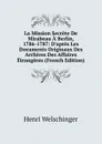 La Mission Secrete De Mirabeau A Berlin, 1786-1787: D.apres Les Documents Originaux Des Archives Des Affaires Etrangeres (French Edition) - Henri Welschinger