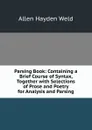 Parsing Book: Containing a Brief Course of Syntax, Together with Selections of Prose and Poetry for Analysis and Parsing - Allen Hayden Weld