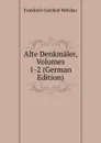 Alte Denkmaler, Volumes 1-2 (German Edition) - Friedrich Gottlieb Welcker