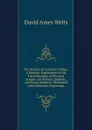 The Science of Common Things: A Familiar Explanation of the First Principles of Physical Science. for Schools, Families, and Young Students. Illustrated with Numerous Engravings - David Ames Wells