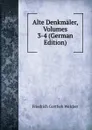 Alte Denkmaler, Volumes 3-4 (German Edition) - Friedrich Gottlieb Welcker