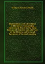 Explorations and Adventures in Honduras: Comprising Sketches of Travel in the Gold Regions of Olancho and a Review of the History and General Resources of Central America - William Vincent Wells