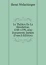 Le Theatre De La Revolution, 1789-1799, Avec Documents Inedits (French Edition) - Henri Welschinger