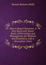 How to Read Character: A New Illustrated Hand-Book of Phrenology and Physiognomy for Students and Examiners, with a Descriptive Chart - Samuel Roberts Wells