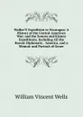 Walker.S Expedition to Nicaragua: A History of the Central American War; and the Sonora and Kinney Expeditions, Including All the Recent Diplomatic . America, and a Memoir and Portrait of Gener - William Vincent Wells