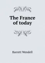 The France of today - Barrett Wendell