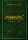 The Interstate commerce law: being the act to regulate commerce, which was approved February 4, 1887, and in effect April 5, 1887, as amended by act . effect February 10, 1891, with rules and fo - John Theo Wentworth