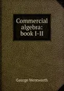 Commercial algebra: book I-II - George Wentworth