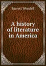 A history of literature in America - Barrett Wendell