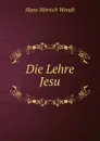 Die Lehre Jesu - Hans Hinrich Wendt