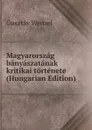 Magyarorszag banyaszatanak kritikai tortenete (Hungarian Edition) - Gusztáv Wenzel