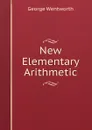 New Elementary Arithmetic - George Wentworth