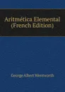 Aritmetica Elemental (French Edition) - G. A. Wentworth