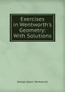 Exercises in Wentworth.s Geometry: With Solutions - G. A. Wentworth