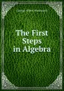 The First Steps in Algebra - G. A. Wentworth