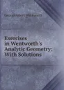 Exercises in Wentworth.s Analytic Geometry: With Solutions - G. A. Wentworth