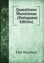 Quaestiones Musonianae . (Portuguese Edition) - Paul Wendland