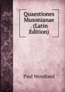 Quaestiones Musonianae . (Latin Edition) - Paul Wendland