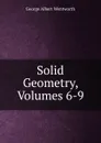 Solid Geometry, Volumes 6-9 - G. A. Wentworth