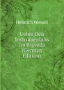 Ueber Den Instrumentalis Im Rigveda (German Edition) - Heinrich Wenzel