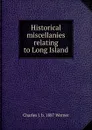 Historical miscellanies relating to Long Island - Charles J. b. 1887 Werner