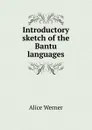 Introductory sketch of the Bantu languages - Alice Werner