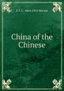 China of the Chinese - E T. C. 1864-1954 Werner