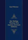 Der Heilige Thomas Von Aquino (German Edition) - Karl Werner