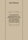 Geschichte Der Apologetischen Und Polemischen Literatur Der Christlichen Theologie, Volume 1 (German Edition) - Karl Werner