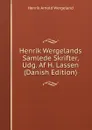 Henrik Wergelands Samlede Skrifter, Udg. Af H. Lassen (Danish Edition) - Henrik Arnold Wergeland